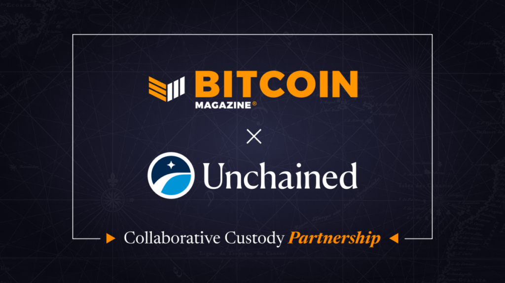 Bitcoin Magazine Announces Partnership with Unchained to Educate the Next Wave of Bitcoin Enthusiasts How to Protect and Grow Their Wealth